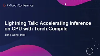 Lightning Talk: Accelerating Inference on CPU with Torch.Compile - Jiong Gong, Intel