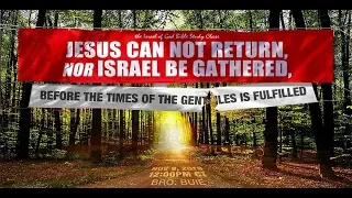 IOG - "Jesus Cannot Return, Nor Israel Be Gathered, Before the Times of the Gentiles..." 2019