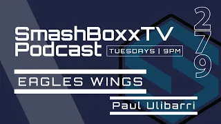 Eagles Wings - Paul Ulibarri - SmashBoxxTV Podcast #279