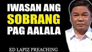 Ed Lapiz Preaching 2024 💝 Iwasan Ang Sobrang Pag Aalala 💝
