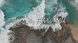 Lily Topolski - This Is My Father's World | Piano Instrumental Worship Music (Official Lyric Video)