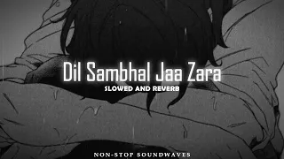 Dil Sambhal Ja Zara | Murder2 Song | Slowed & Reverb | Emraan Hashmi | Edited by Non-stop Soundwaves