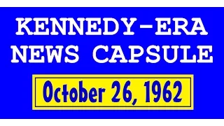 KENNEDY-ERA NEWS CAPSULE: 10/26/62 (KDWB-RADIO; MINNEAPOLIS-ST. PAUL, MINNESOTA)