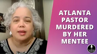 Atlanta Pastor Murdered by Her Mentee