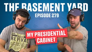 My Presidential Cabinet | The Basement Yard #279