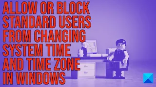 Allow or block Standard Users from changing System Time and Time Zone in Windows