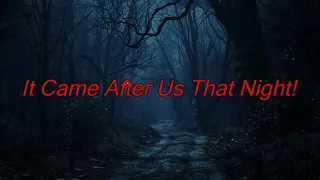 It Came After Us That Night! - Dogman Encounters Episode 512