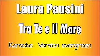 Laura Pausini - Tra te e il mare (Versione Karaoke Academy Italia)