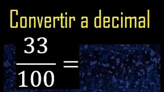 Convertir 33/100 a decimal , transformar fraccion a decimales