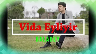 Balabəy Ağayev - Vida Eyliyir