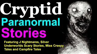 Cryptid Paranormal Stories FT @JNightmares @SilverUnderworld @MissCreepyTales @CampfireTalesYT