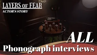 《LAYERS of FEAR (2023)》All Phonograph interviews ❙ Guide