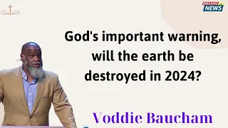 God's important warning, will the earth be destroyed in 2024 - Voddie Baucham