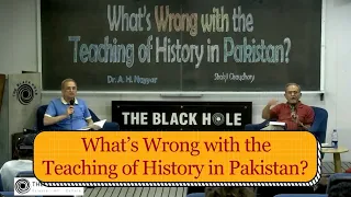 What’s Wrong with the Teaching of History in Pakistan? | Shakil Chaudhary and Dr. A. H. Nayyar