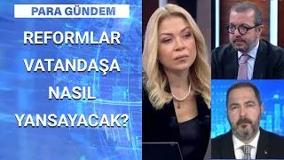 Reformda hangi başlıklar var, nasıl uygulanacak? | Para Gündem - 12 Mart 2021