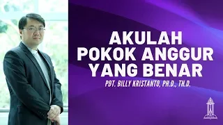 Pdt. Billy Kristanto - Akulah Pokok Anggur yang Benar (Yohanes 15:1-11) - GRII KG