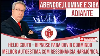 HÉLIO COUTO Para Ouvir Dormindo REPROGRAMAÇÃO MENTAL Para CORAGEM, AUTOESTIMA E PROSPERIDADE