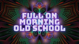 Full on morning Old School #005 | Psytrance | Golden-Age