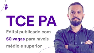 Concurso TCE PA - Edital publicado com 50 vagas para níveis médio e superior