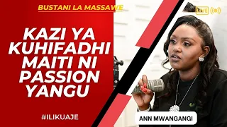 ILIKUAJE : ANN MWANGANGI - KAZI YA KUHIFADHI MAITI NI PASSION YANGU