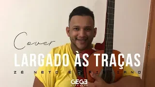 Largado às Traças - Zé Neto e Cristiano (Gegê Bismarck - Cover)