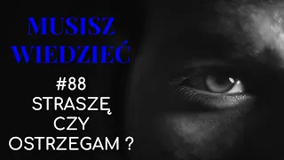 Musisz wiedzieć || #88 Straszę czy ostrzegam?