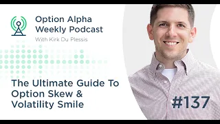 The Ultimate Guide To Option Skew & Volatility Smile - Show #137 - Option Alpha Podcast