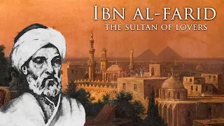 Ibn al-Farid - The Sufi Poet of Love & Oneness