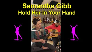 Samantha Gibb covers Hold Her In Your Hand