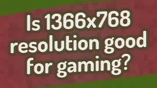 Is 1366x768 resolution good for gaming?