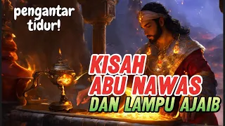 KISAH ABU NAWAS DAN LAMPU AJAIB-PENGANTAR TIDUR