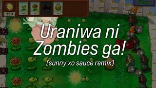 Uraniwa ni Zombies ga! (sunny xo sauce remix)