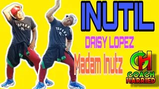 INUTIL by DAISY LOPEZ a.k.a. Madam Inutz | Dance Fitness | Dance Workout | Zumba | Coach Harried