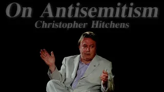 Christopher Hitchens on Antisemitism