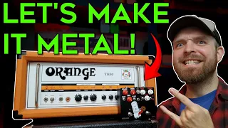 How To Make The Orange TH30 MORE Metal!
