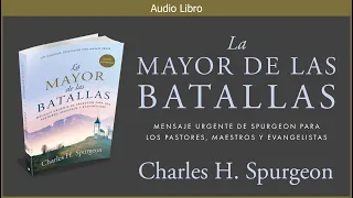 La Mayor de las Batallas | Charles H. Spurgeon | Audiolibro Cristiano Español