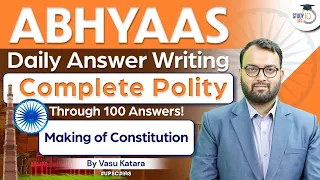 Abhyaas - Polity UPSC Answer Writing in 100 Questions | Making of constitution | StudyIQ
