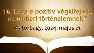 Bibliakör 16. - Lesz e pozitív végkifejlete az emberi történelemnek?