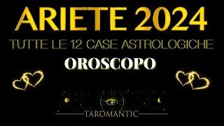 ARIETE 2024 ⭐️/ LETTURA DETTAGLIATA PER TUTTE LE 12 CASE DELLO ZODIACO #oroscopo