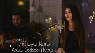 Itna Pyar Karo (Cover) - Arooj Saleem Khan || Shreya Ghoshal || The Body || T-series || 2020