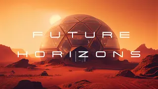 ＦＵＴＵＲＥ ＨＯＲＩＺＯＮＳ- Colony On Mars [ Sci-fi Ambience & Synthwave Experience ]