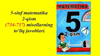 5-sinf matematika 2-qism yakuniy takrorlashga doir masalalar (734-737) to'liq javoblari