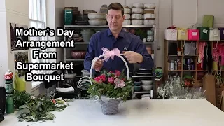 How To Make a Mother's Day Arrangement Out Of A Supermarket Bouquet