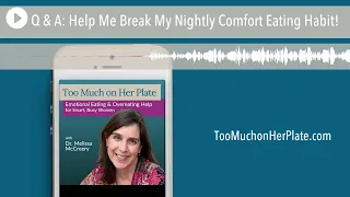Podcast: Q & A: Help Me Break My Nightly Comfort Eating Habit! | 103