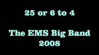 25 or 6 to 4 - The EMS Big Band