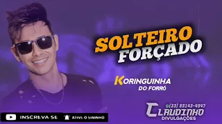 SOLTEIRO FORÇADO - KORINGUINHA DO FORRÓ @ClaudinhoDivulgacoesOfcial