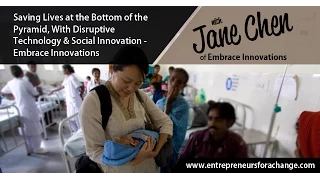Jane Chen of Embrace Innovations - Saving Lives at the Bottom of the Pyramid