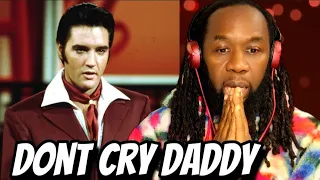 ELVIS PRESLEY Dont cry daddy Music Reaction - That was really emotional..First time hearing