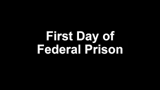 First Day of Federal Prison