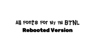 All Fonts For My 1M BTNL (Rebooted Version) (No More Versions After This)